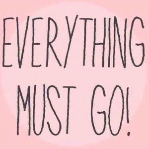 EVERYTHING MUST GO SALE!
